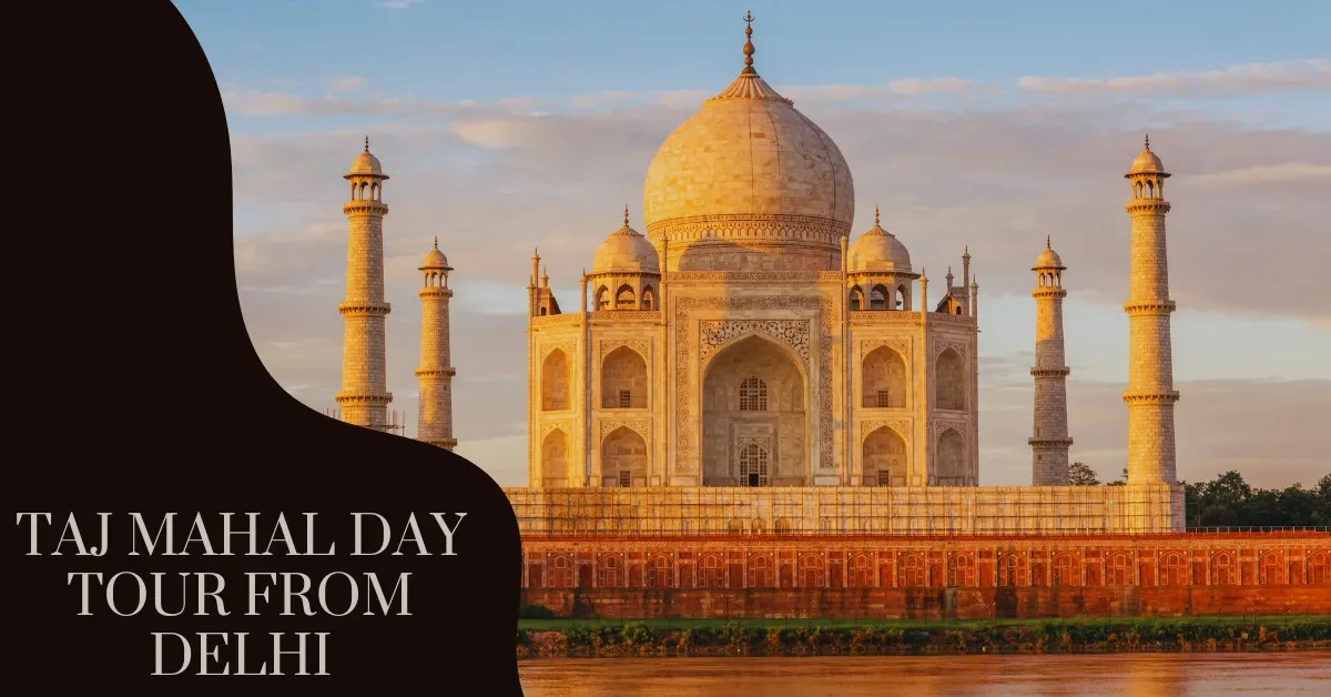 Taj Mahal Day Tour from Delhi