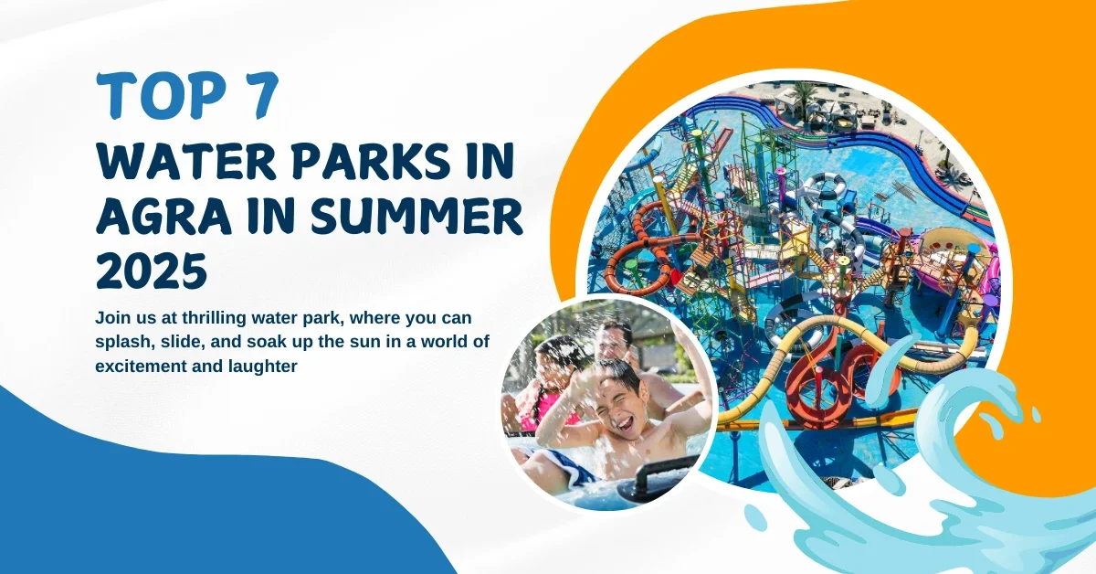 Top 7 Water Parks in Agra in Summer 2025