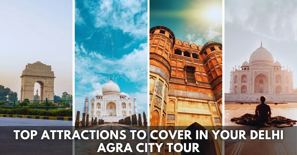 Top Attractions to Cover in Your Delhi Agra City Tour